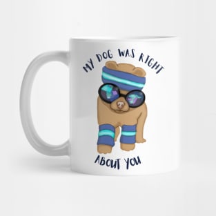 My dog was right about you Mug